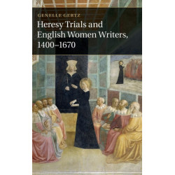 Heresy Trials and English Women Writers, 1400–1670