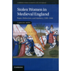 Stolen Women in Medieval England: Rape, Abduction, and Adultery, 1100–1500