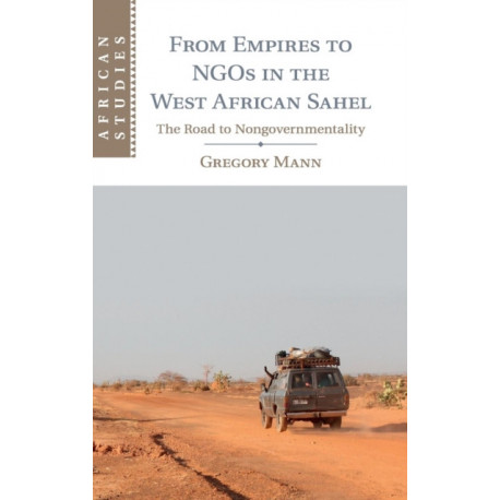 From Empires to NGOs in the West African Sahel: The Road to Nongovernmentality