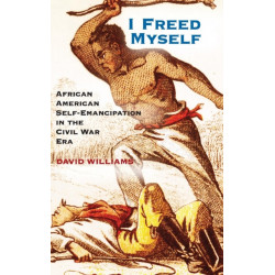 I Freed Myself: African American Self-Emancipation in the Civil War Era