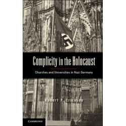 Complicity in the Holocaust: Churches and Universities in Nazi Germany