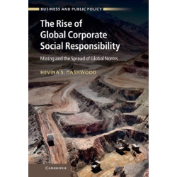 The Rise of Global Corporate Social Responsibility: Mining and the Spread of Global Norms