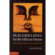 Peacebuilding in the African Union: Law, Philosophy and Practice