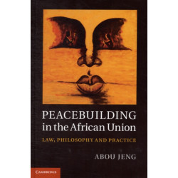 Peacebuilding in the African Union: Law, Philosophy and Practice