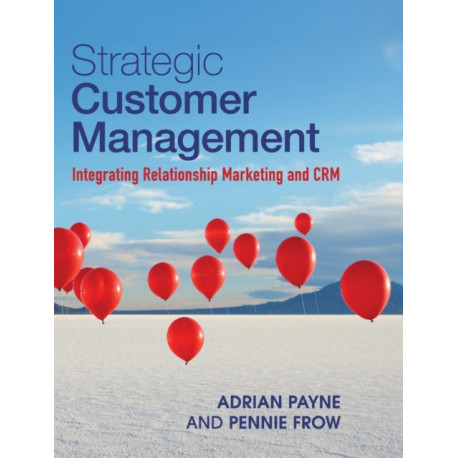 Strategic Customer Management: Integrating Relationship Marketing and CRM