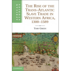 The Rise of the Trans-Atlantic Slave Trade in Western Africa, 1300–1589