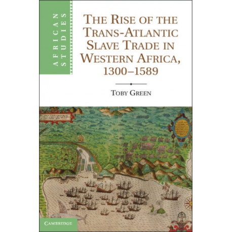 The Rise of the Trans-Atlantic Slave Trade in Western Africa, 1300–1589