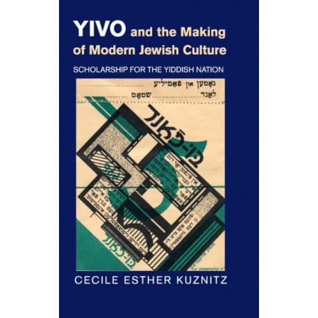 YIVO and the Making of Modern Jewish Culture: Scholarship for the Yiddish Nation