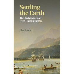 Settling the Earth: The Archaeology of Deep Human History