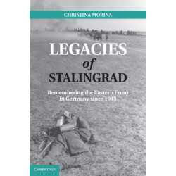 Legacies of Stalingrad: Remembering the Eastern Front in Germany since 1945