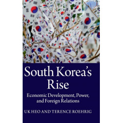 South Korea's Rise: Economic Development, Power, and Foreign Relations