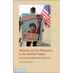 Mexico and its Diaspora in the United States: Policies of Emigration since 1848