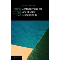 Complicity and the Law of State Responsibility