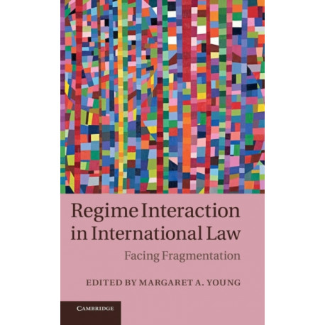 Regime Interaction in International Law: Facing Fragmentation
