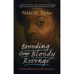 Brooding over Bloody Revenge: Enslaved Women's Lethal Resistance