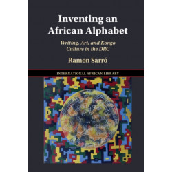 Inventing an African Alphabet: Writing, Art, and Kongo Culture in the DRC