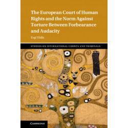 The Between Forbearance and Audacity: The European Court of Human Rights and the Norm against Torture