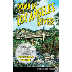 Down By the Los Angeles River: Friends of the Los Angeles Rivers Official Guide