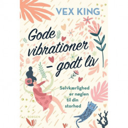 Gode vibrationer – godt liv: Selvkærlighed er nøglen til din storhed
