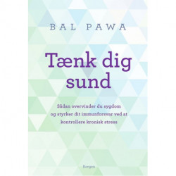 Tænk dig sund: Sådan overvinder du sygdom og styrker dit immunforsvar ved at kontrollere kronisk stress