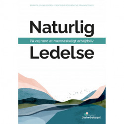 Naturlig ledelse - på vej mod et menneskeligt arbejdsliv
