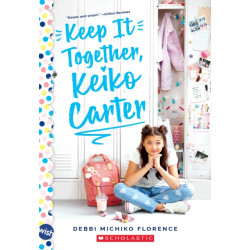 Keep It Together, Keiko Carter: A Wish  Novel: A Wish Novel