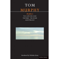 Murphy Plays: 5: The Wake- Too Late for Logic- The House- Alice Trilogy