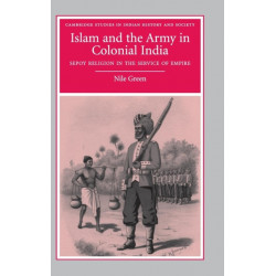 Islam and the Army in Colonial India: Sepoy Religion in the Service of Empire