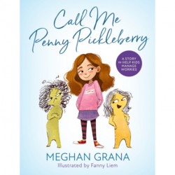 Call Me Penny Pickleberry: A Story to Help Kids Manage Worries