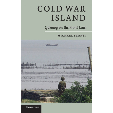 Cold War Island: Quemoy on the Front Line
