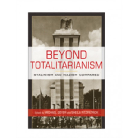 Beyond Totalitarianism: Stalinism and Nazism Compared