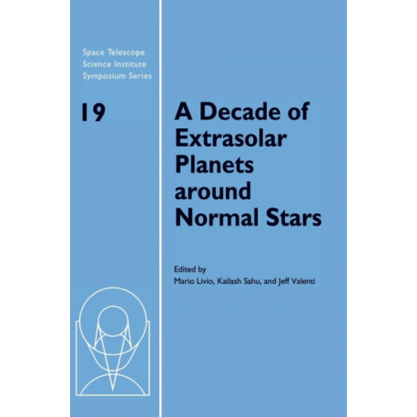 A Decade of Extrasolar Planets around Normal Stars: Proceedings of the Space Telescope Science Institute Symposium, held in Baltimore, Maryland May 2–5, 2005