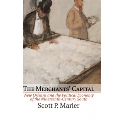 The Merchants' Capital: New Orleans and the Political Economy of the Nineteenth-Century South