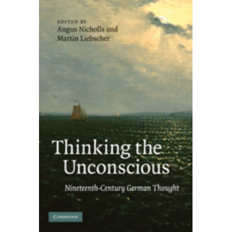 Thinking the Unconscious: Nineteenth-Century German Thought