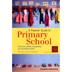 A Parents' Guide to Primary School: From pre-school to preparing for secondary shool