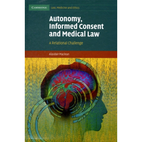 Autonomy, Informed Consent and Medical Law: A Relational Challenge
