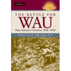 The Battle for Wau: New Guinea's Frontline 1942–1943