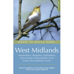 Where to Watch Birds in the West Midlands: Herefordshire, Shropshire, Staffordshire, Warwickshire, Worcestershire and the former West Midlands