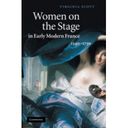 Women on the Stage in Early Modern France: 1540–1750