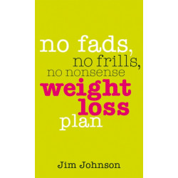 No Fads, No Frills, No Nonsense Weight Loss Plan: A Pocket Guide to What Works