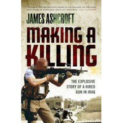 Making A Killing: The Explosive Story of a Hired Gun in Iraq
