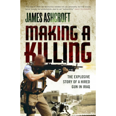 Making A Killing: The Explosive Story of a Hired Gun in Iraq