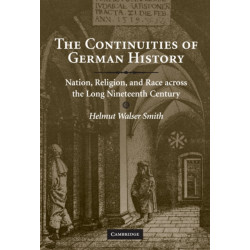 The Continuities of German History: Nation, Religion, and Race across the Long Nineteenth Century