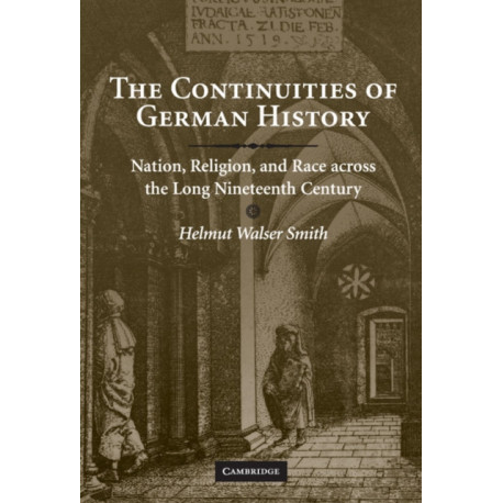 The Continuities of German History: Nation, Religion, and Race across the Long Nineteenth Century