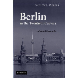 Berlin in the Twentieth Century: A Cultural Topography