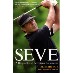 Seve: A Biography of Severiano Ballesteros