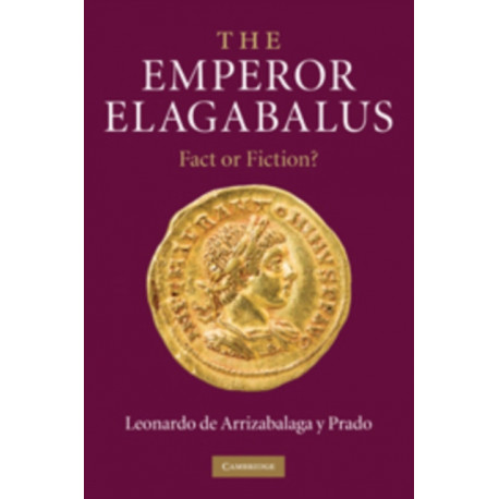 The Emperor Elagabalus: Fact or Fiction?