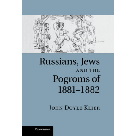 Russians, Jews, and the Pogroms of 1881–1882