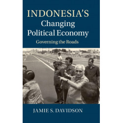 Indonesia's Changing Political Economy: Governing the Roads