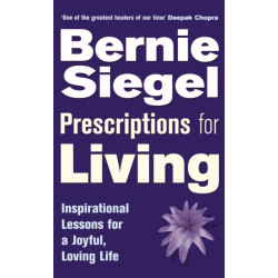 Prescriptions For Living: Inspirational Lessons for a Joyful, Loving Life